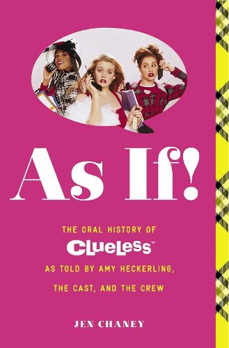 Cover image for As If!: The Oral History of Clueless as told by Amy Heckerling and the Cast and Crew