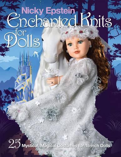 Cover image for Nicky Epstein Enchanted Knits for Dolls: 25 Mystical, Magical Costumes for 18-Inch Dolls