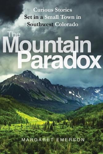 Cover image for The Mountain Paradox: Curious Stories Set in a Small Town in Southwest Colorado