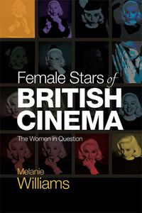 Cover image for Female Stars of British Cinema: The Women in Question