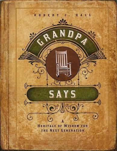 Cover image for Grandpa Says: A Heritage of Wisdom for the Next Generation