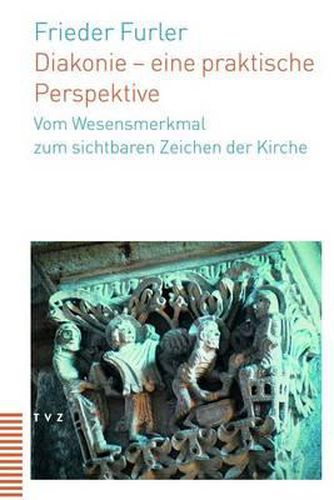 Cover image for Diakonie - Eine Praktische Perspektive: Vom Wesensmerkmal Zum Sichtbaren Zeichen Der Kirche