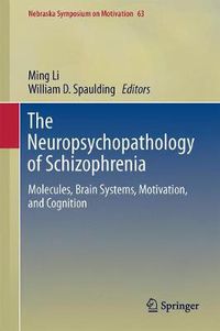 Cover image for The Neuropsychopathology of Schizophrenia: Molecules, Brain Systems, Motivation, and Cognition