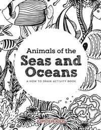 Cover image for Animals of the Seas and Oceans, a How to Draw Activity Book