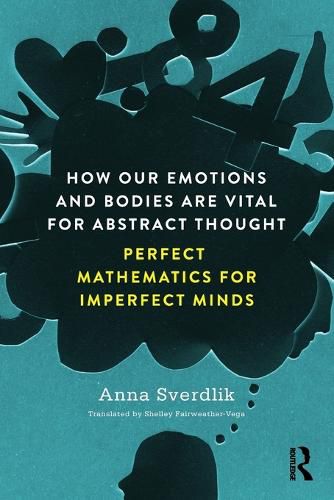 Cover image for How Our Emotions and Bodies are Vital for Abstract Thought: Perfect Mathematics for Imperfect Minds