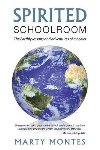 Cover image for Spirited Schoolroom: The Earthly lessons and adventures of a healer.