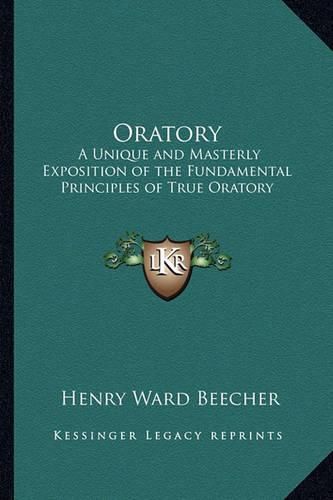 Cover image for Oratory: A Unique and Masterly Exposition of the Fundamental Principles of True Oratory