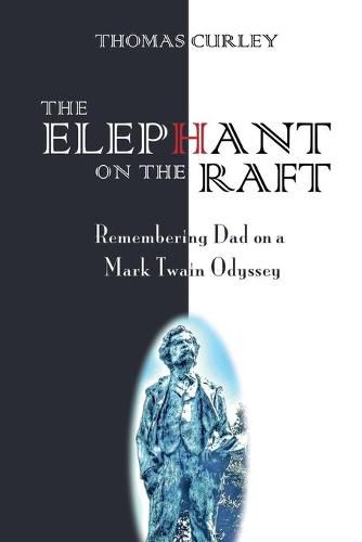 Cover image for The Elephant on the Raft: Remembering Dad on a Mark Twain Odyssey