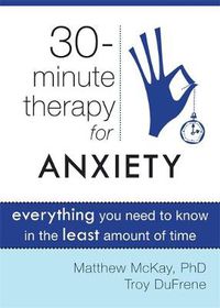 Cover image for Thirty-Minute Therapy for Anxiety: Everything You Need to Know in the Least Amount of Time