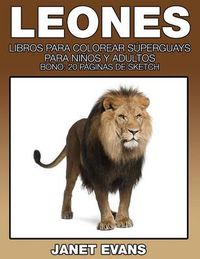 Cover image for Leones: Libros Para Colorear Superguays Para Ninos y Adultos (Bono: 20 Paginas de Sketch)