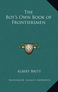 Cover image for The Boy's Own Book of Frontiersmen