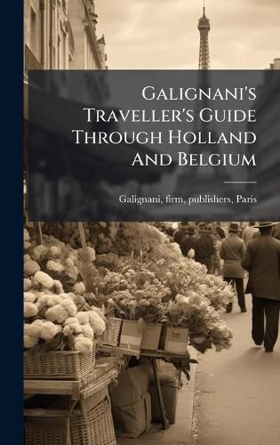 Cover image for Galignani's Traveller's Guide Through Holland And Belgium