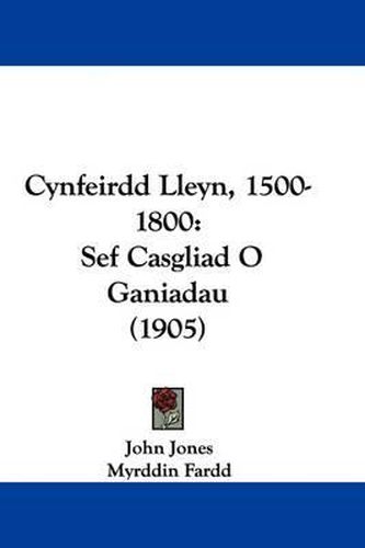 Cover image for Cynfeirdd Lleyn, 1500-1800: Sef Casgliad O Ganiadau (1905)