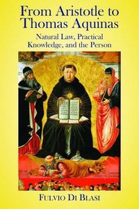 Cover image for From Aristotle to Thomas Aquinas: Natural Law, Practical Knowledge, and the Person