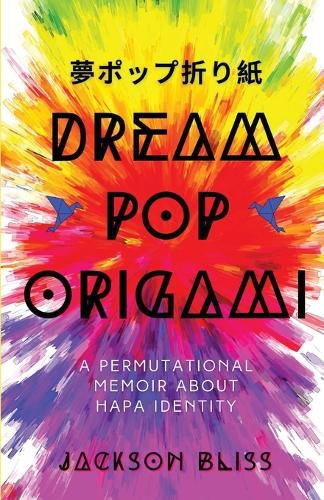 Cover image for Dream Pop Origami: A Permutational Memoir About Hapa Identity