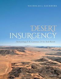 Cover image for Desert Insurgency: Archaeology, T. E. Lawrence, and the Arab Revolt