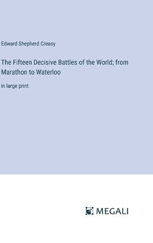 Cover image for The Fifteen Decisive Battles of the World; from Marathon to Waterloo