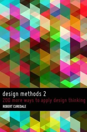 Cover image for Design Methods 2: 200 more ways to apply Design Thinking