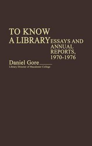 Cover image for To Know a Library: Essays and Annual Reports, 1970-1976