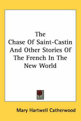 Cover image for The Chase of Saint-Castin and Other Stories of the French in the New World