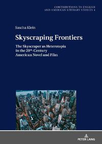 Cover image for Skyscraping Frontiers: The Skyscraper as Heterotopia in the 20th-Century American Novel and Film