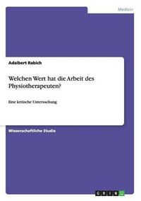 Cover image for Welchen Wert hat die Arbeit des Physiotherapeuten?: Eine kritische Untersuchung