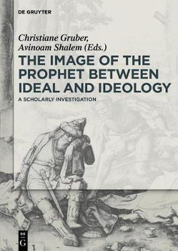 Cover image for The Image of the Prophet between Ideal and Ideology: A Scholarly Investigation