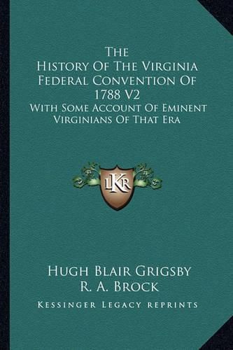 Cover image for The History of the Virginia Federal Convention of 1788 V2: With Some Account of Eminent Virginians of That Era