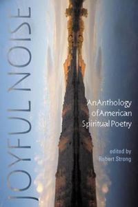 Cover image for Joyful Noise: An Anthology of American Spiritual Poetry