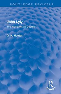 Cover image for John Lyly: The Humanist as Courtier