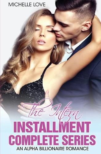 Cover image for The Intern Installment Complete Series: An Alpha Billionaire Romance