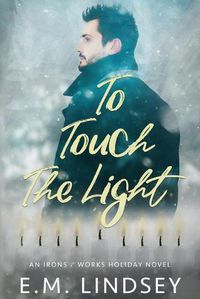 Cover image for To Touch the Light: An Irons and Works Holiday Novel
