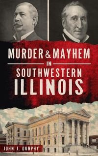 Cover image for Murder and Mayhem in Southwestern Illinois