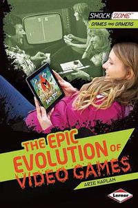 Cover image for The Epic Evolution of Video Games