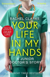 Cover image for Your Life In My Hands - a Junior Doctor's Story: From the Sunday Times bestselling author of Dear Life