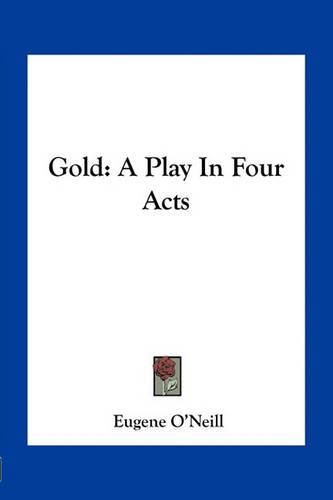 Cover image for Gold: A Play in Four Acts