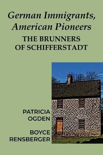 Cover image for German Immigrants, American Pioneers: The Brunners of Schifferstadt