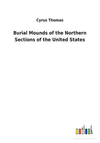 Burial Mounds of the Northern Sections of the United States