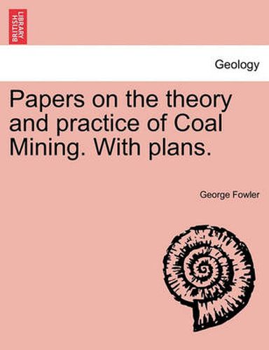 Cover image for Papers on the Theory and Practice of Coal Mining. with Plans.