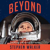 Cover image for Beyond: The Astonishing Story of the First Human to Leave Our Planet and Journey Into Space