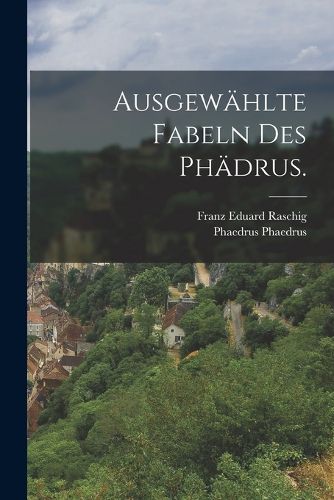 Cover image for Ausgewaehlte Fabeln des Phaedrus.