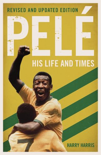 Cover image for Pele: His Life and Times - Revised & Updated