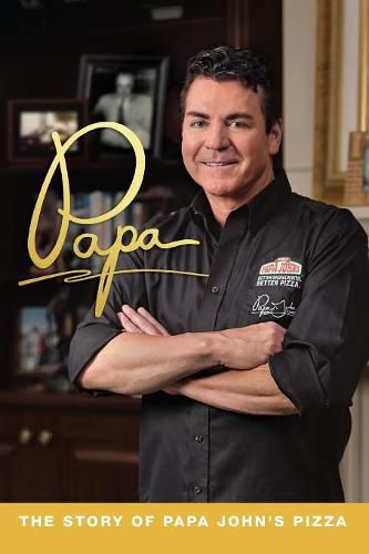 Cover image for Papa: The Story of Papa John's Pizza