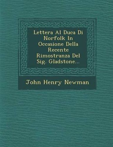 Cover image for Lettera Al Duca Di Norfolk in Occasione Della Recente Rimostranza del Sig. Gladstone...