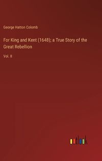 Cover image for For King and Kent (1648); a True Story of the Great Rebellion