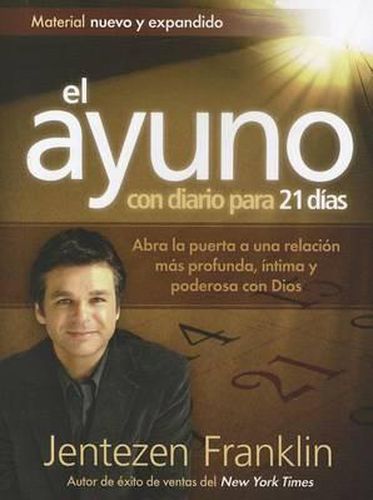 Cover image for El Ayuno Con Diario Para 21 Dias: Abra La Puerta a Una Relacion Mas Profunda, Intima Y Poderosa Con Dios