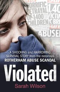 Cover image for Violated: A Shocking and Harrowing Survival Story from the Notorious Rotherham Abuse Scandal