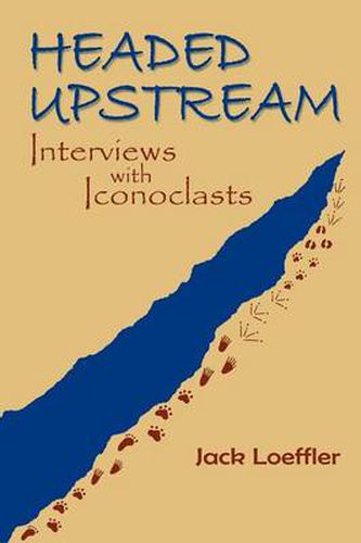 Cover image for Headed Upstream: Interviews with Iconoclasts