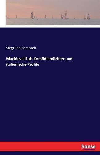 Cover image for Machiavelli als Komoediendichter und italienische Profile