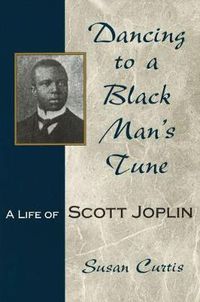 Cover image for Dancing to a Black Man's Tune: A Life of Scott Joplin